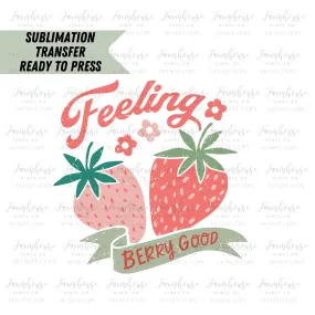 Feeling Berry Good Strawberries Ready to Press Sublimation Transfer